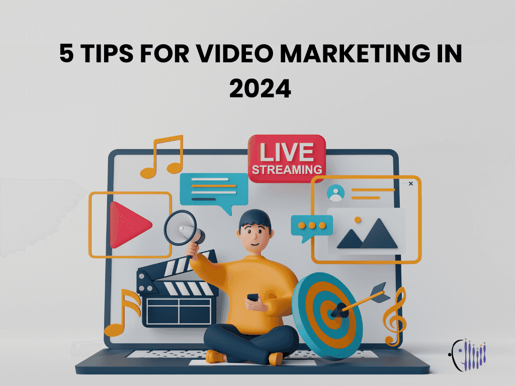 Maximizing Video Marketing: 5 Tips for A Successful Business in 2024