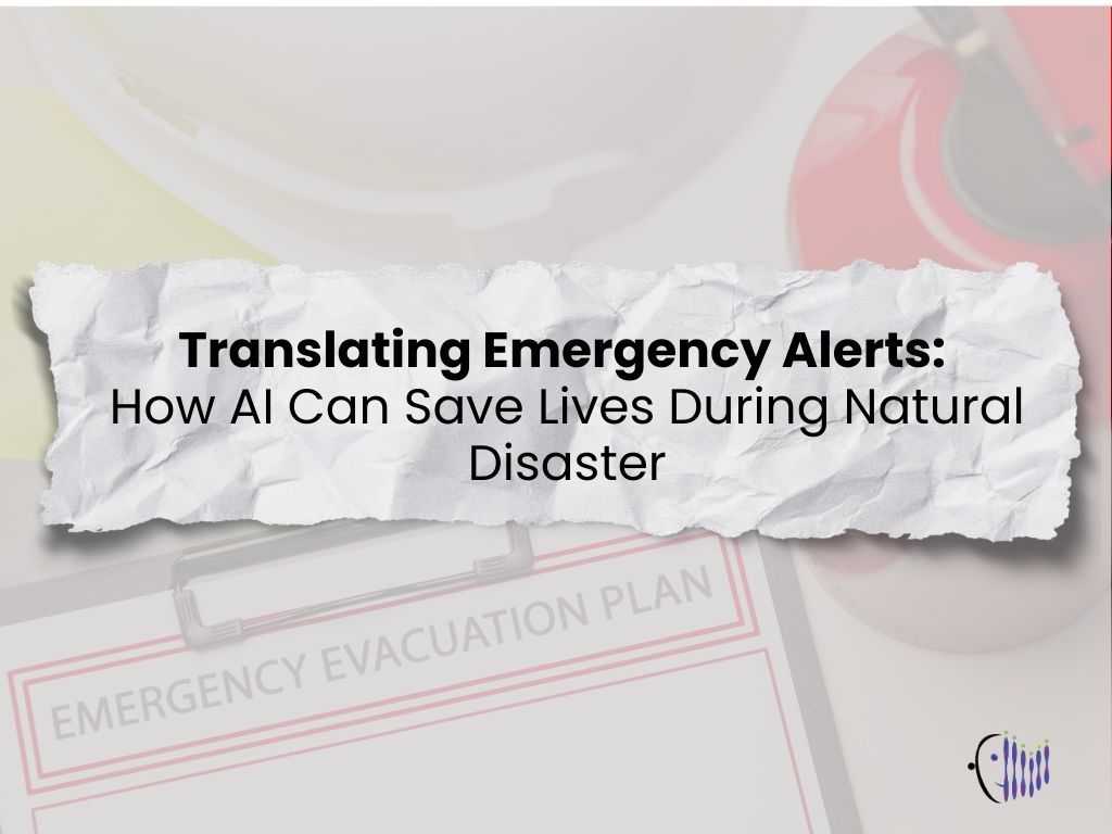 Translating Emergency Alerts: How AI Can Save Lives During Natural Disaster