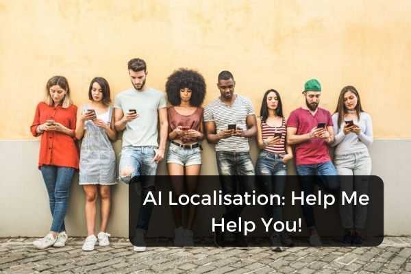 AI Localisation: Help Me Help You