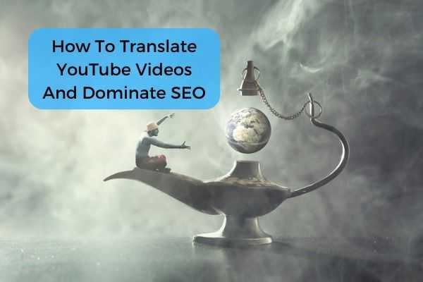How To Translate YouTube Videos And Dominate SEO