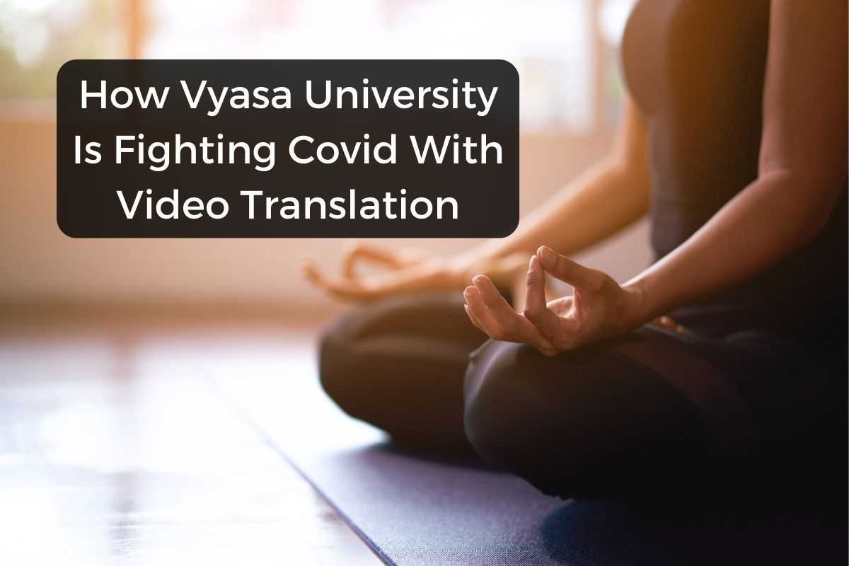 How Vyasa University Is Fighting Covid With Video Translation