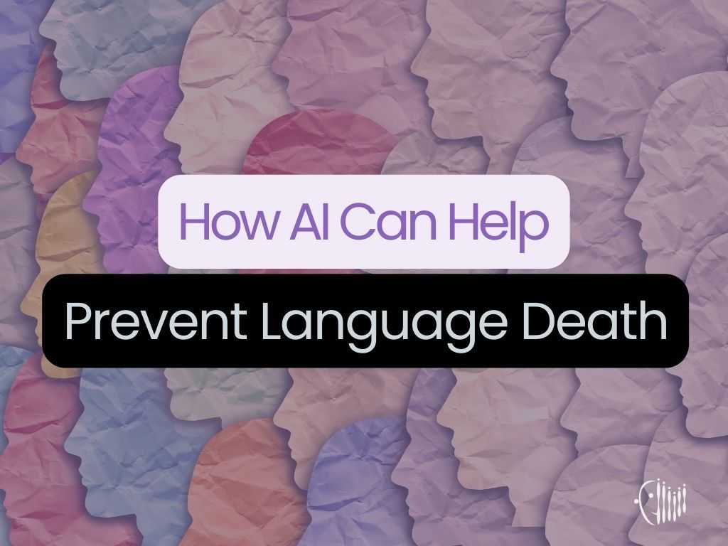 How AI Can Help Prevent Language Death