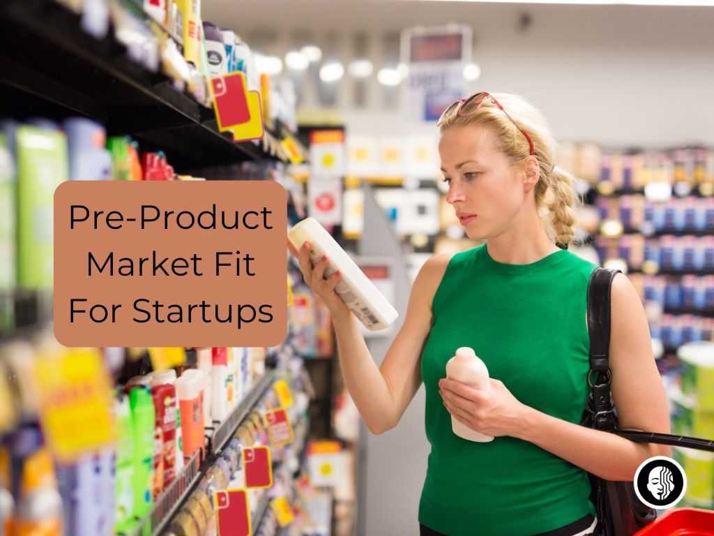 How To Get To Pre-Product Market Fit For Startups