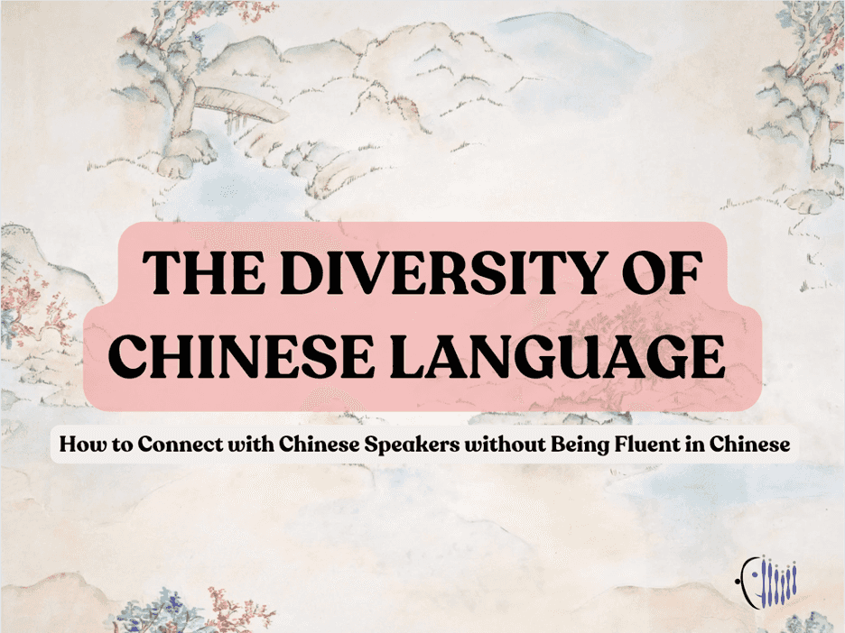 The Diversity of Chinese Language: How to Connect with Chinese Speakers without Being Fluent in Chinese