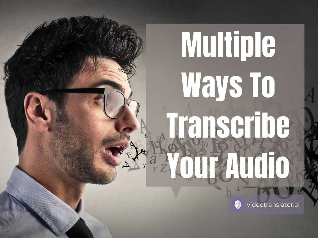 Multiple Ways To Transcribe Your Audio