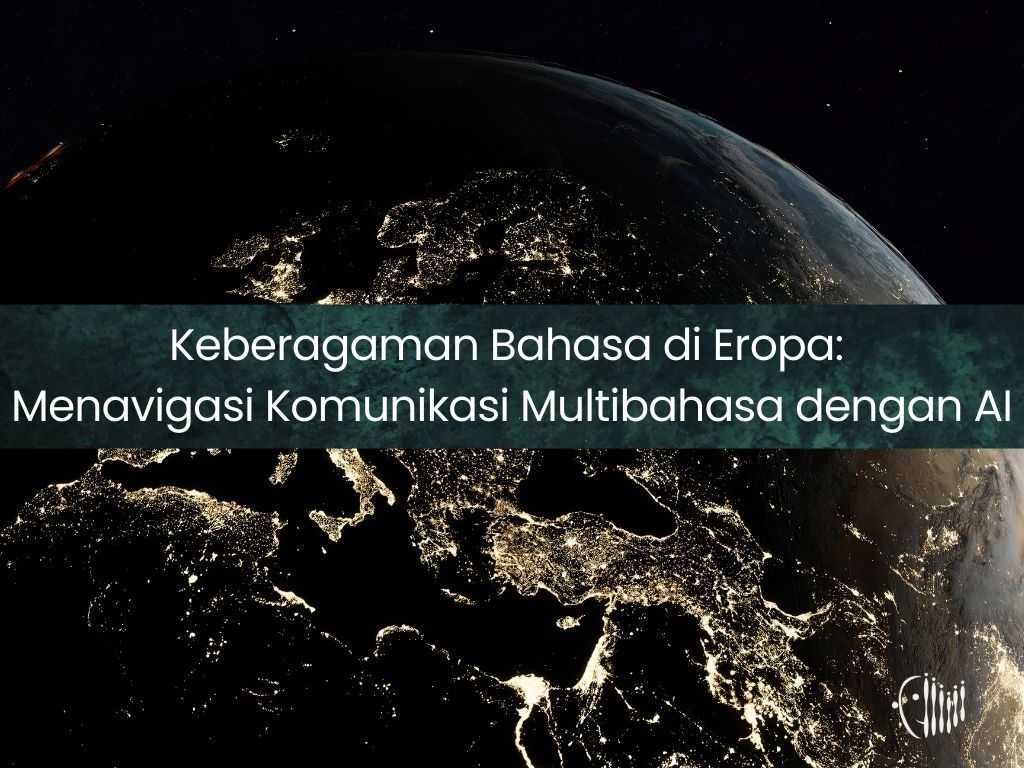 Keberagaman Bahasa di Eropa: Menavigasi Komunikasi Multibahasa dengan AI