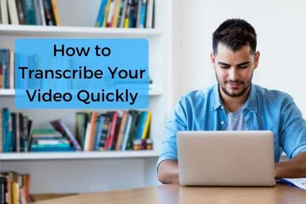 A Step by Step Video Guide to Transcribing Your Video