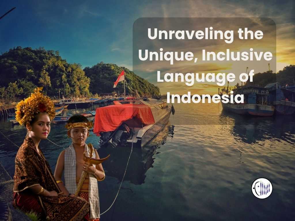 Unraveling the Unique, Inclusive Language of Indonesia