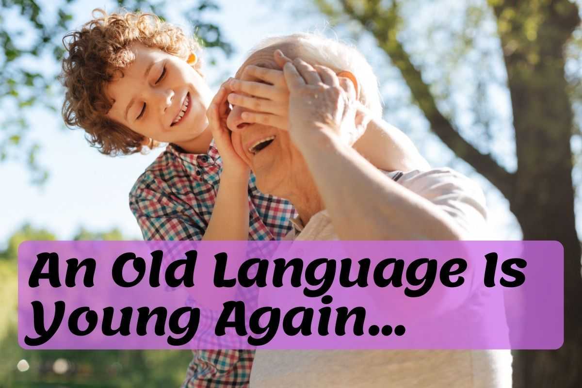 An Old Language Is young Again...