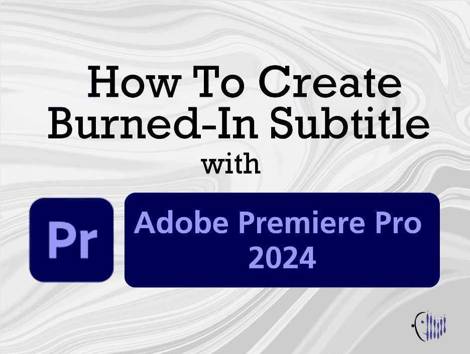 How to Create Burned-In Subtitles with Adobe Premiere Pro 2024