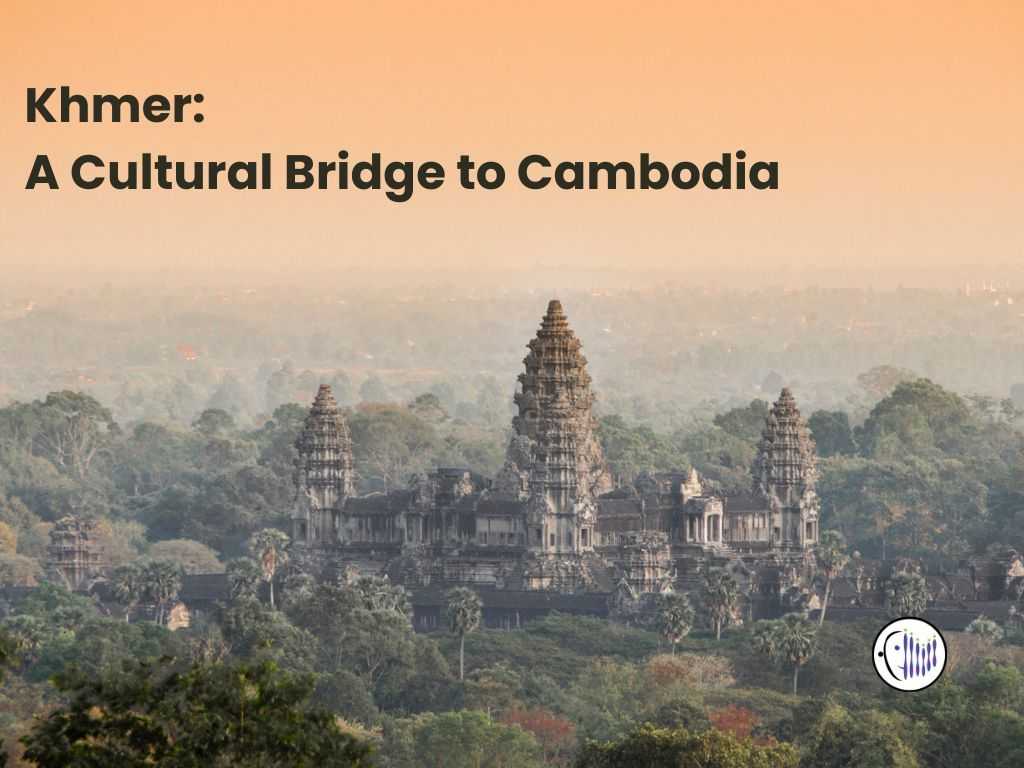Khmer: A Cultural Bridge to Cambodia