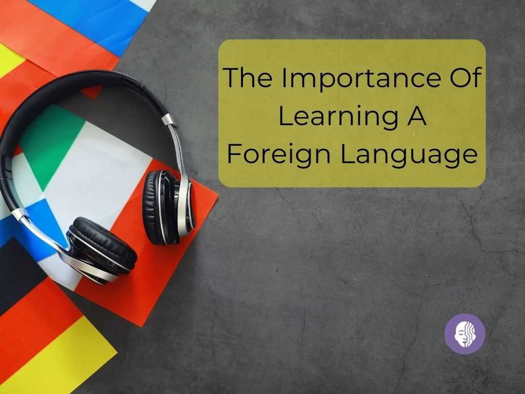 The Importance Of Learning A Foreign Language