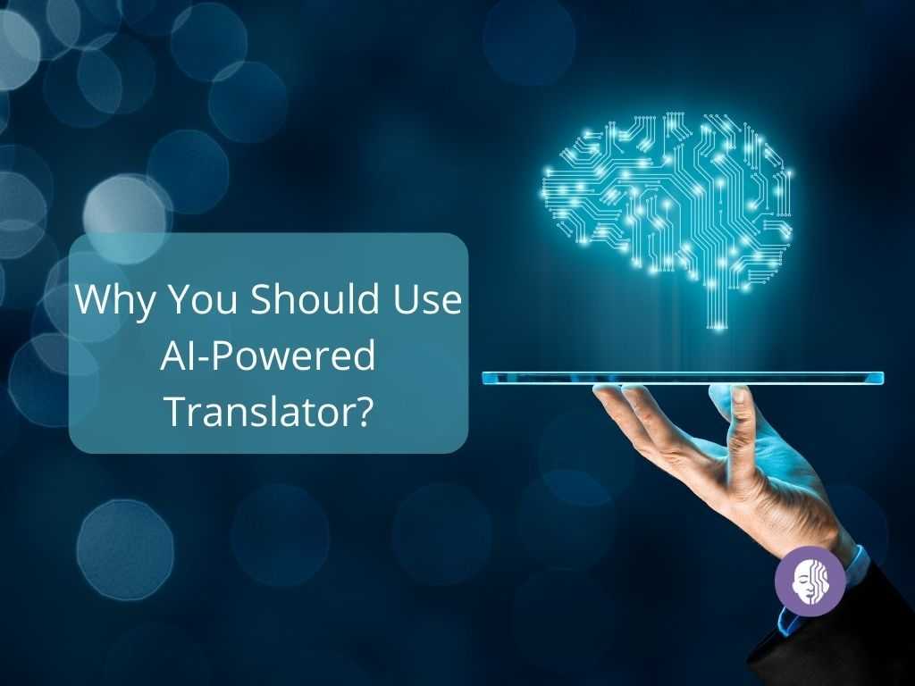 Why You Should Use AI-Powered Translator