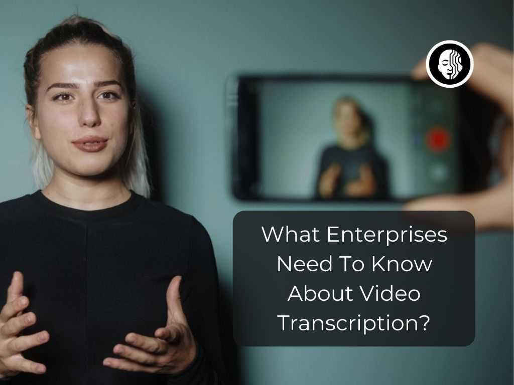 What Enterprises Need To Know About Video Transcription?