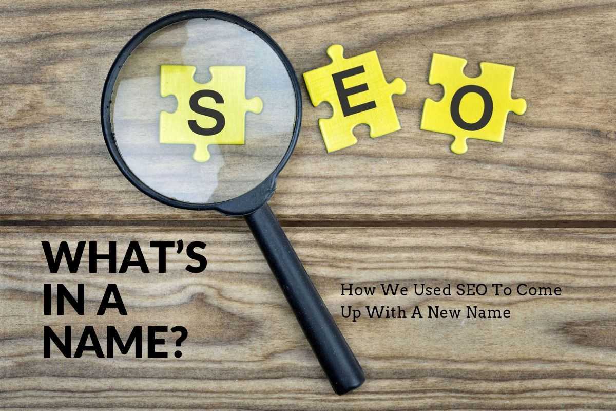 How We Used SEO To Come Up With A New Name