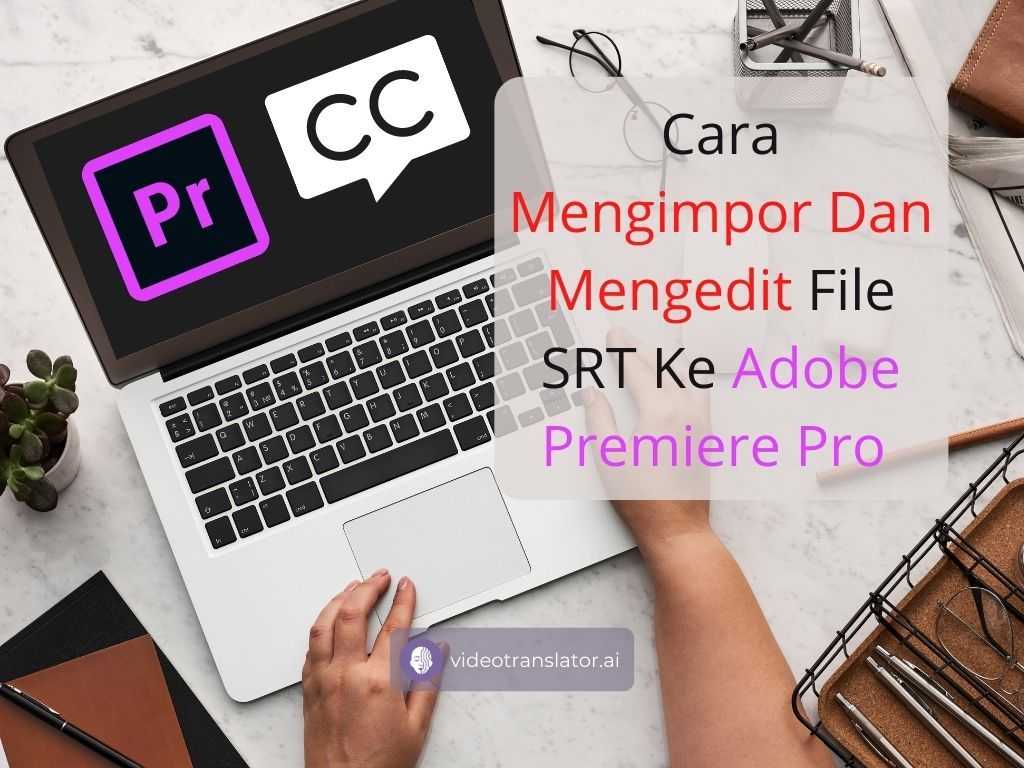 Cara Mengimpor Dan Mengedit File SRT Ke Adobe Premiere Pro