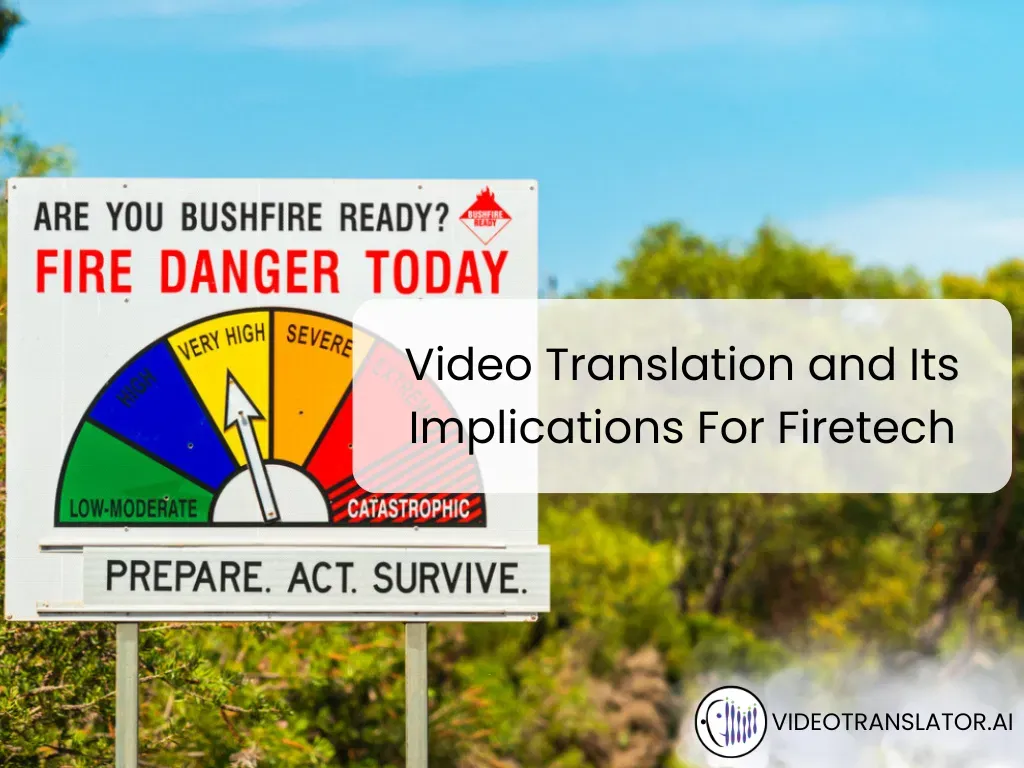 Video Translation And Its Implications For FireTech