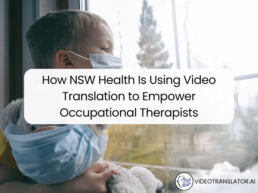How NSW Health Is Using Video Translation To Empower Occupational Therapists