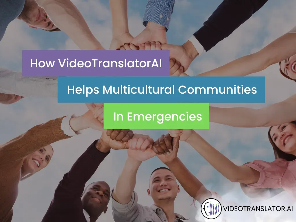 How VideoTranslatorAI Helps Multicultural Communities In Emergencies