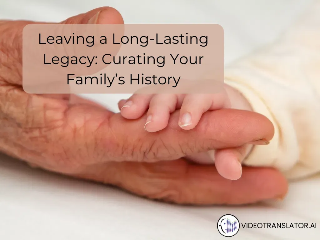 Leaving A Long-Lasting Legacy: Curating Your Family’s History