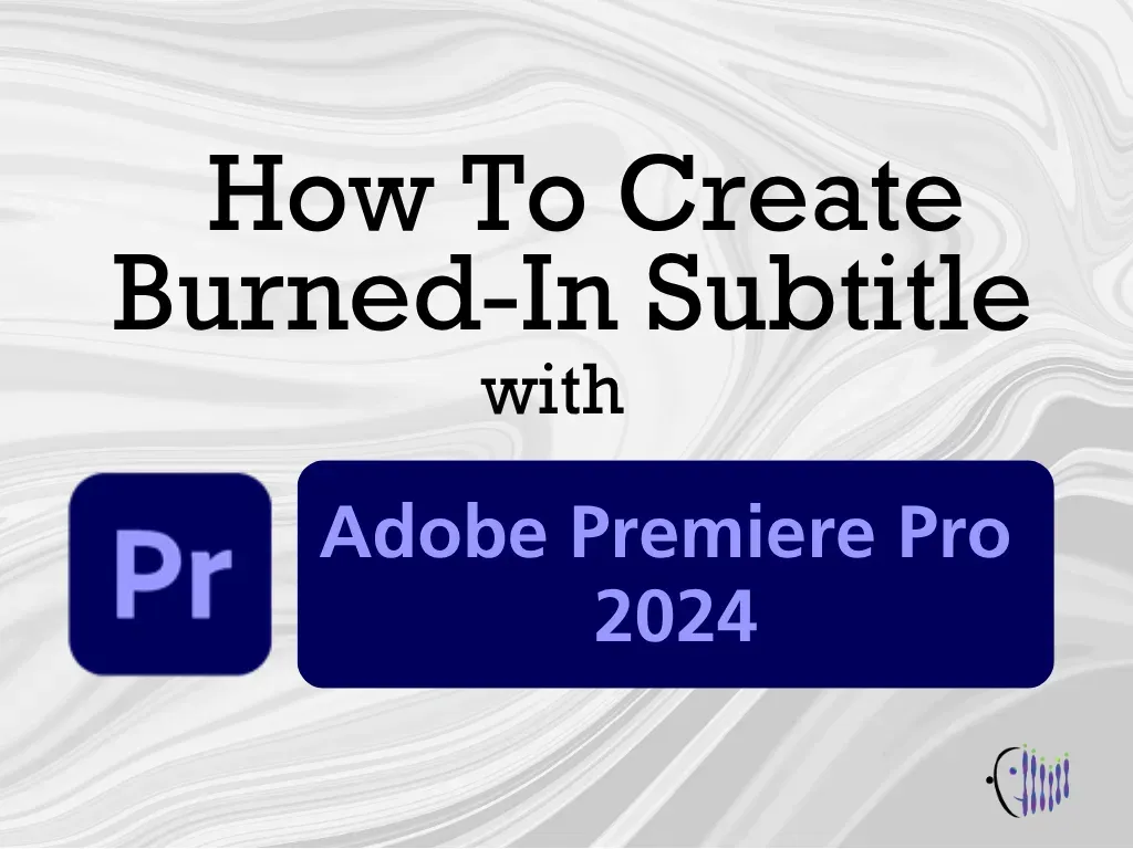 Creating burned-in subtitles in Adobe Premiere Pro 2024 step-by-step