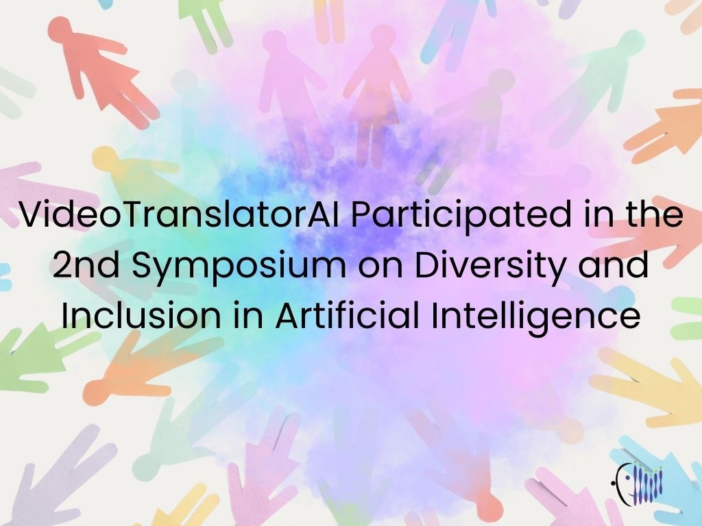 VideoTranslatorAI Participated in the 2nd Symposium on Diversity and Inclusion in Artificial Intelligence