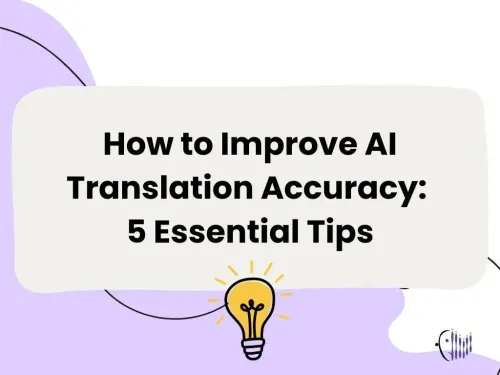 How to Improve AI Translation Accuracy: 5 Essential Tips