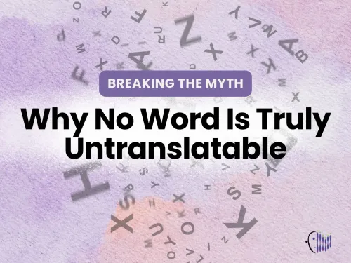 Breaking the Myth: Why No Word Is Truly Untranslatable