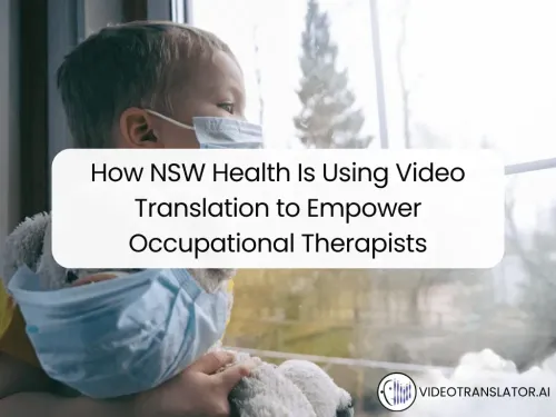 How NSW Health Is Using Video Translation To Empower Occupational Therapists