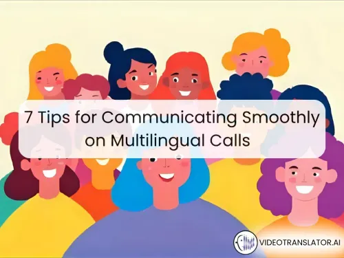 7 Tips for Communicating Smoothly on Multilingual Calls