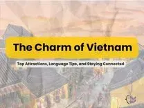 Discover the Charm of Vietnam: Top Attractions, Language Tips, and Staying Connected